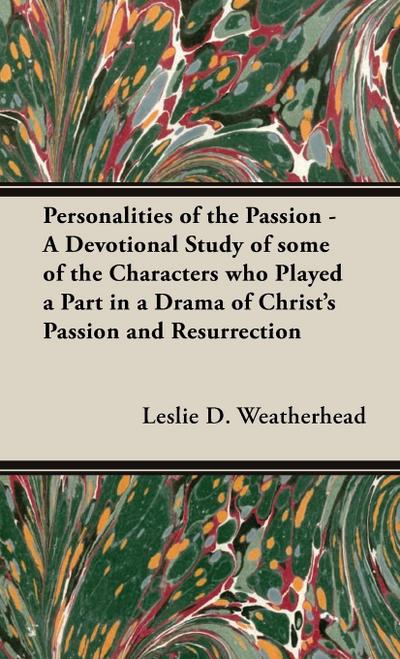 Personalities of the Passion - A Devotional Study of some of the Characters who Played a Part in a Drama of Christ’s Passion and Resurrection