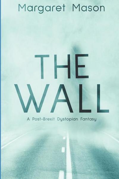 The Wall: A Post-Brexit Dystopian Fantasy