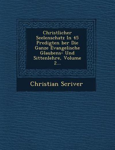 Christlicher Seelenschatz in 45 Predigten Ber Die Ganze Evangelische Glaubens- Und Sittenlehre, Volume 2...