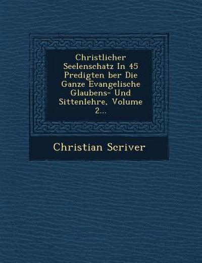 Christlicher Seelenschatz in 45 Predigten Ber Die Ganze Evangelische Glaubens- Und Sittenlehre, Volume 2...