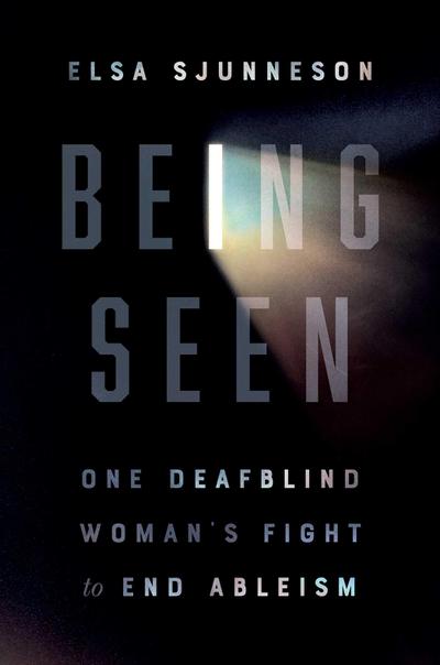 Being Seen: One Deafblind Woman’s Fight to End Ableism