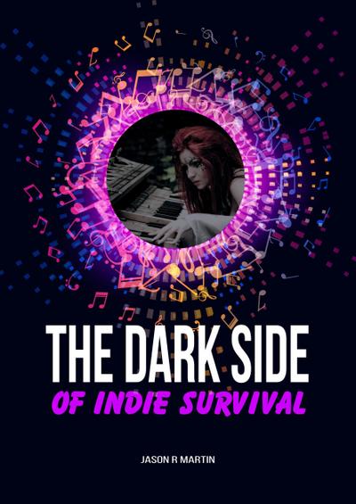 The Dark Side Of Indie Survival (Indie Artist Guide)
