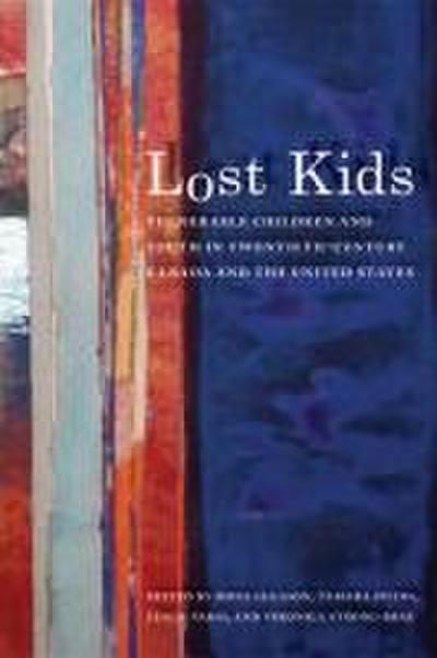 Lost Kids: Vulnerable Children and Youth in Twentieth-Century Canada and the United States