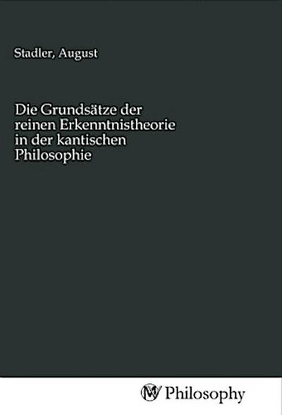Die Grundsätze der reinen Erkenntnistheorie in der kantischen Philosophie