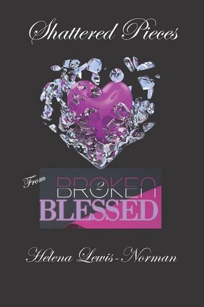 Shattered Pieces: From Broken2Blessed