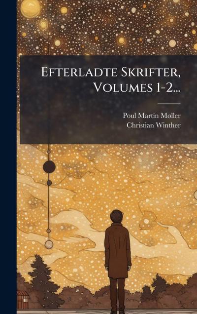 Efterladte Skrifter, Volumes 1-2...