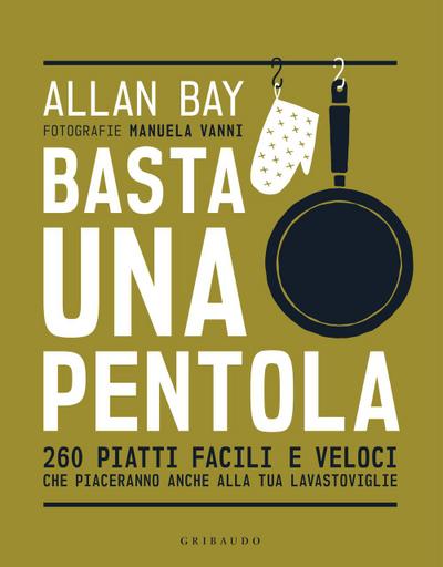 Basta una pentola. 260 piatti facili e veloci che piaceranno anche alla tua lavastoviglie