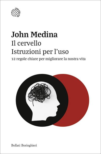 Il cervello. Istruzioni per l’uso. 12 regole chiare per migliorare la nostra vita