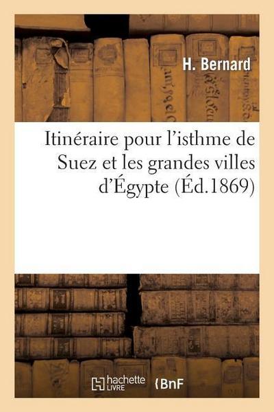 Itinéraire Pour l’Isthme de Suez Et Les Grandes Villes d’Égypte: Navigation, Chemins de Fer, Hôtels