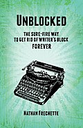 Unblocked: the Sure-Fire Solution to Get Rid of Writer’s Block Forever