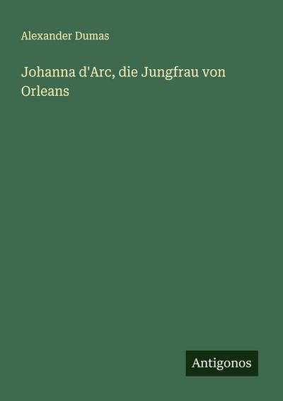Johanna d’Arc, die Jungfrau von Orleans