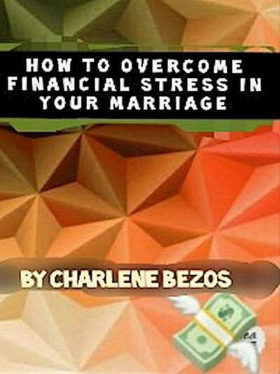 How To Overcome Financial Stress In Your Marriage