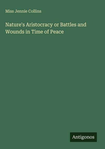 Nature’s Aristocracy or Battles and Wounds in Time of Peace