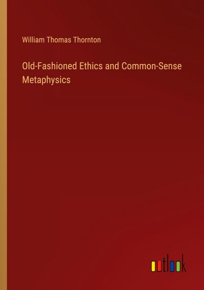 Old-Fashioned Ethics and Common-Sense Metaphysics