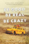 Be Good Be Real Be Crazy