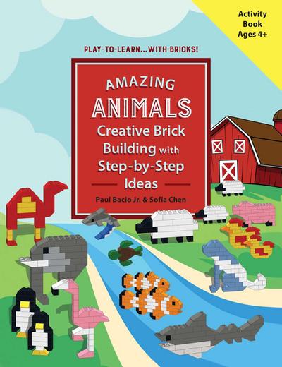 Amazing Animals: Creative Brick Building with Step-By-Step Ideas