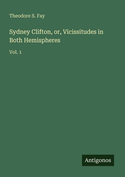 Sydney Clifton, or, Vicissitudes in Both Hemispheres