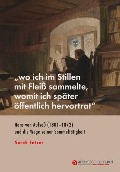 "wo ich im Stillen mit Fleiß sammelte, womit ich später öffentlich                hervortrat"