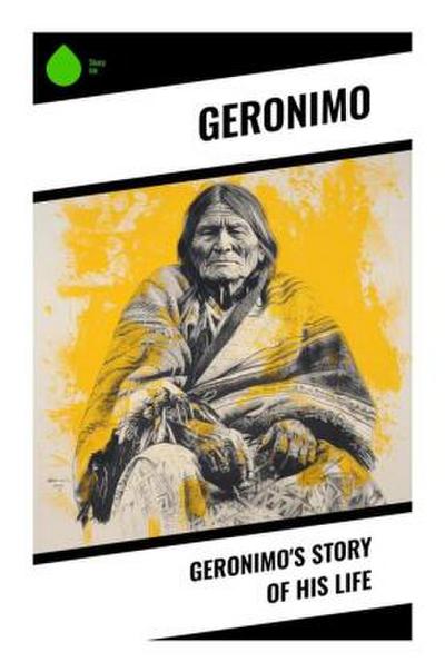Geronimo’s Story of His Life