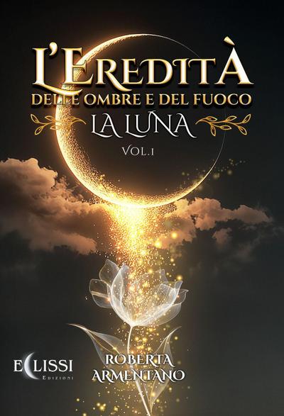 La Luna. L’eredità delle ombre e del fuoco. Vol. 1
