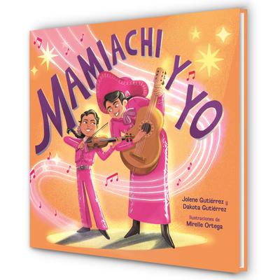 Mamiachi Y Yo: El Mariachi de Mi Mami / Mamiachi & Me: My Mommy’s Mariachi Band