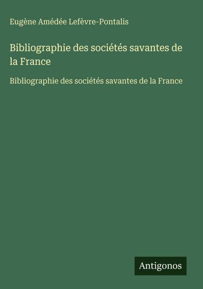 Bibliographie des sociétés savantes de la France