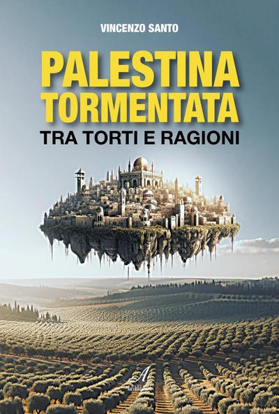 Palestina tormentata. Tra torti e ragioni