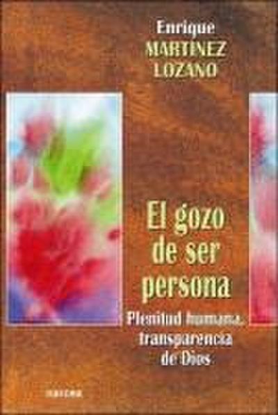 El gozo de ser persona : plenitud humana transparencia de Dios
