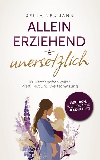 Alleinerziehend & unersetzlich