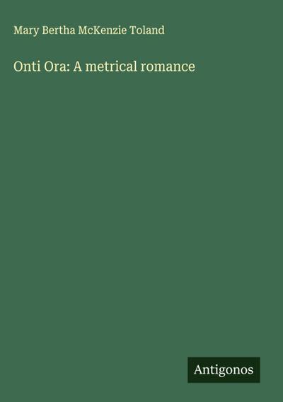 Onti Ora: A metrical romance