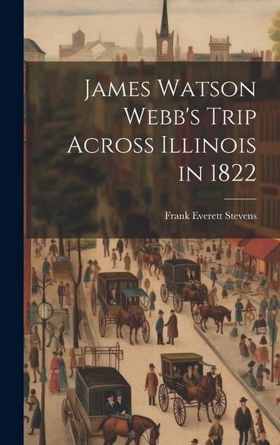 James Watson Webb’s Trip Across Illinois in 1822