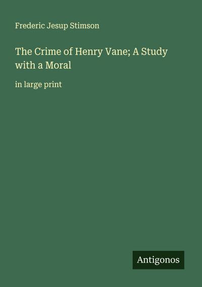 The Crime of Henry Vane; A Study with a Moral