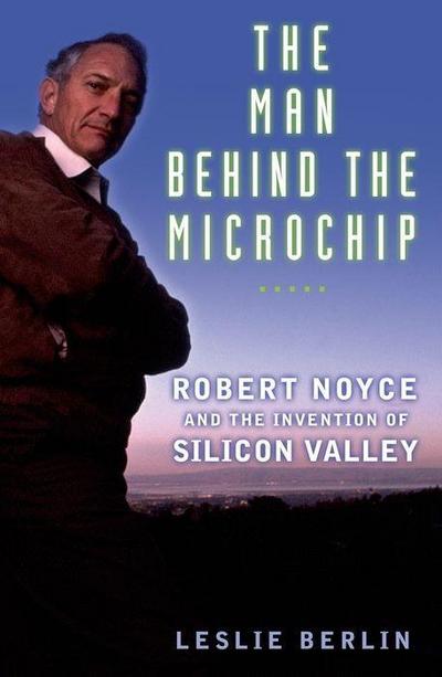 The Man behind the Microchip - Leslie Berlin