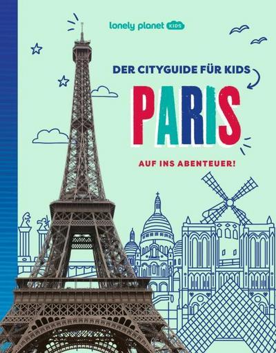 LONELY PLANET Kinderreiseführer Der Cityguide für Kids Paris