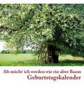 Geburtstagskalender: Alt möcht´ich werden wie ein alter Baum