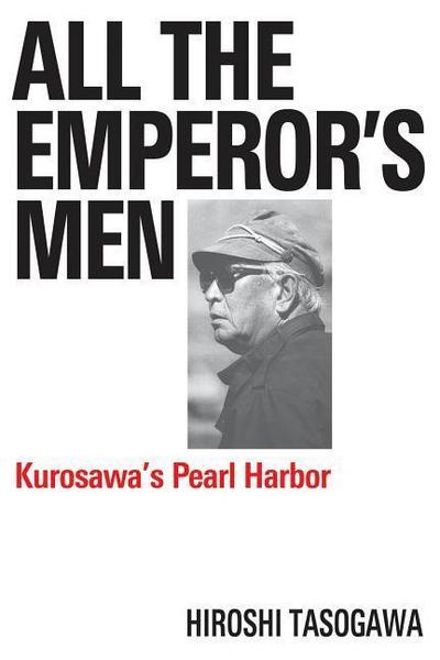 All the Emperor’s Men: Kurosawa’s Pearl Harbor