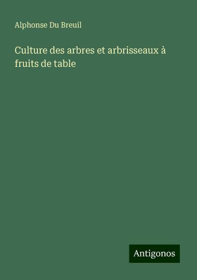 Culture des arbres et arbrisseaux à fruits de table