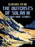 The Outcasts of Solar III and two more stories