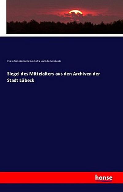 Siegel des Mittelalters aus den Archiven der Stadt Lübeck