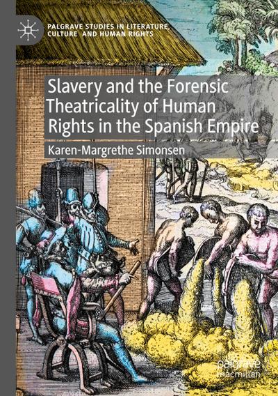 Slavery and the Forensic Theatricality of Human Rights in the Spanish Empire