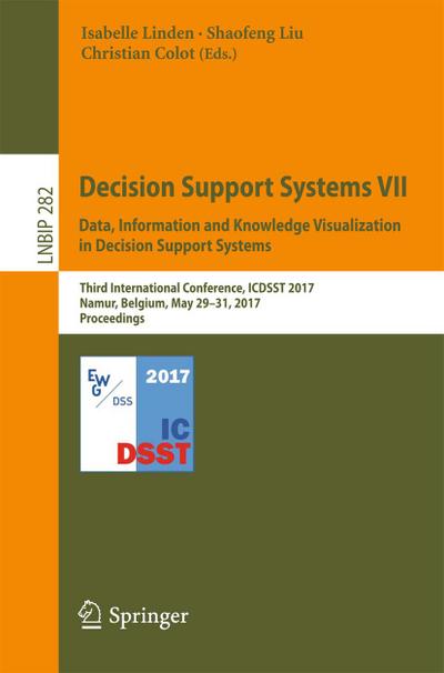 Decision Support Systems VII. Data, Information and Knowledge Visualization in Decision Support Systems