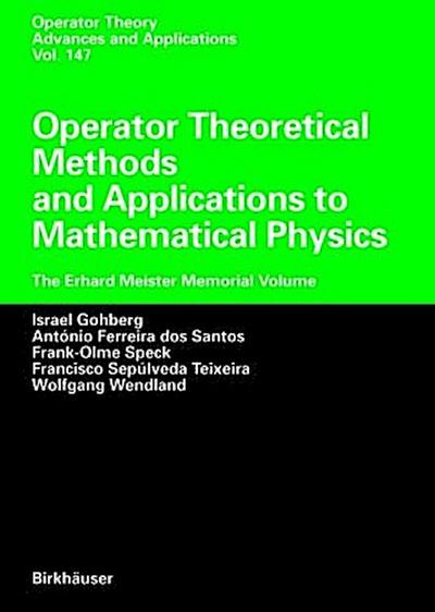 Operator Theoretical Methods and Applications to Mathematical Physics