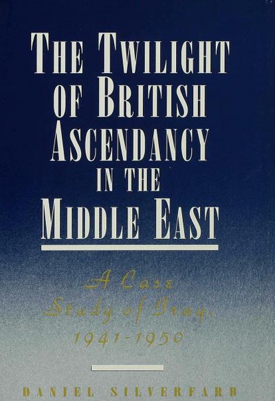 The Twilight of British Ascendancy in the Middle East