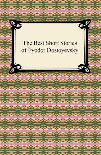 The Best Short Stories of Fyodor Dostoyevsky
