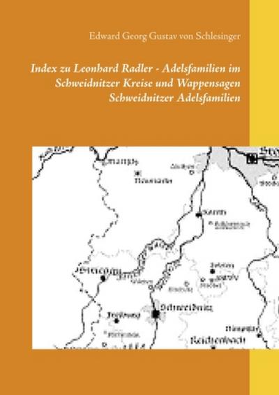 Index zu Leonhard Radler - Adelsfamilien im Schweidnitzer Kreise und  Wappensagen Schweidnitzer Adelsfamilien