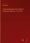 Centennial Biography. Men of Mark of Cumberland Valley, Pa., 1776-1876