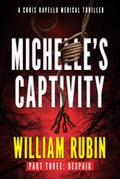 Michelle’s Captivity Part Three: Despair (Ravello Medical Thrillers, #8)