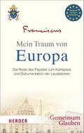Mein Traum von Europa: Die Rede des Papstes zum Karlspreis und Dokumentation der Laudationen