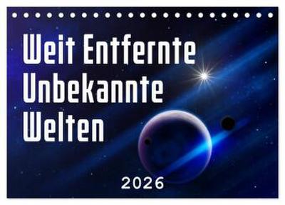 Weit entfernte unbekannte Welten (Tischkalender 2026 DIN A5 quer), CALVENDO Monatskalender