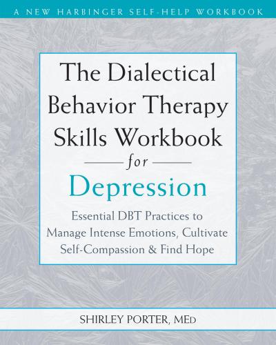 The Dialectical Behavior Therapy Skills Workbook for Depression